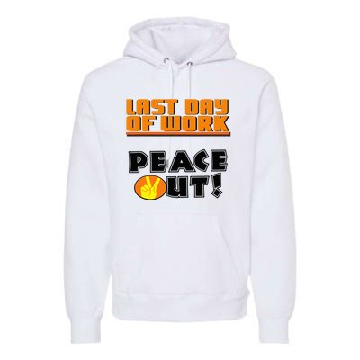 Last Day Of Work Peace Out Premium Hoodie