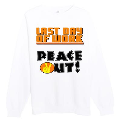 Last Day Of Work Peace Out Premium Crewneck Sweatshirt