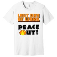 Last Day Of Work Peace Out Premium T-Shirt