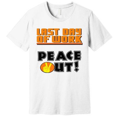 Last Day Of Work Peace Out Premium T-Shirt