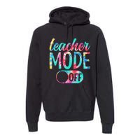 Last Day of School teacher mode off Teacher Premium Hoodie