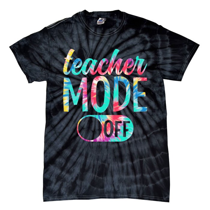 Last Day of School teacher mode off Teacher Tie-Dye T-Shirt