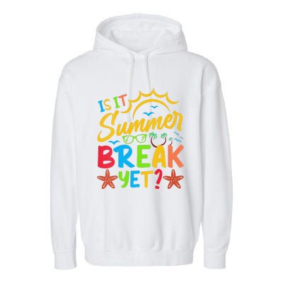 Last Day Of School Is It Summer Break Yet Teacher Off Duty Garment-Dyed Fleece Hoodie