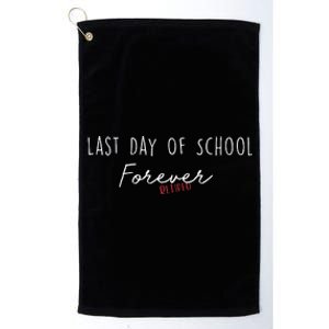 Last Day Of School Forever Funny Retirement Teacher Platinum Collection Golf Towel