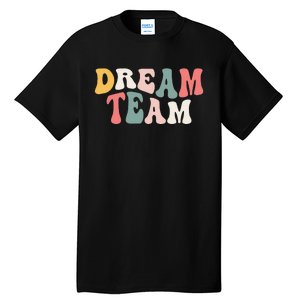 Last Day Of School Back To School Dream Team Teacher Tall T-Shirt