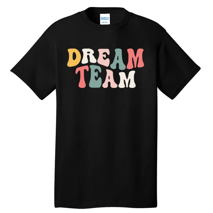 Last Day Of School Back To School Dream Team Teacher Tall T-Shirt