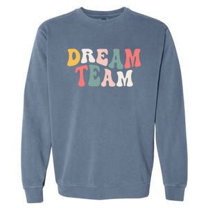 Last Day Of School Back To School Dream Team Teacher Garment-Dyed Sweatshirt