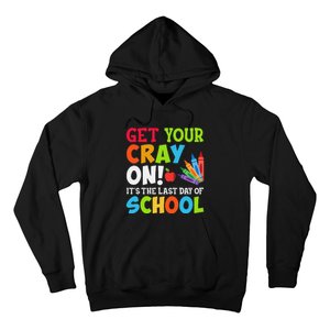 Last Day of School Get Your Cray On Funny Teacher Hoodie