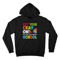 Last Day of School Get Your Cray On Funny Teacher Hoodie