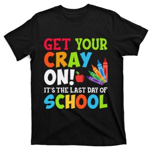 Last Day of School Get Your Cray On Funny Teacher T-Shirt