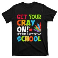 Last Day of School Get Your Cray On Funny Teacher T-Shirt