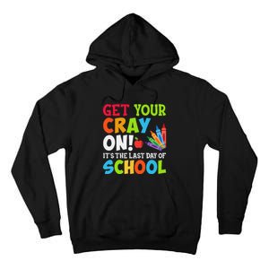 Last Day of School Get Your Cray On Funny Teacher Tall Hoodie