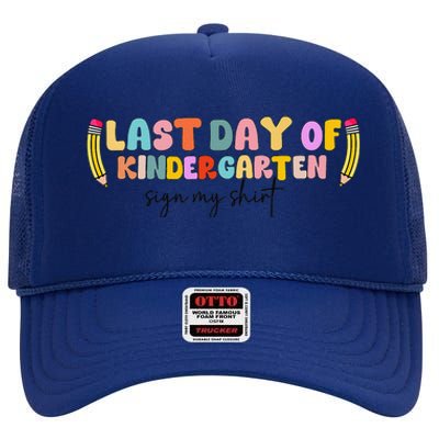 Last Day Of Kindergarten Sign My Funny Sign My High Crown Mesh Back Trucker Hat