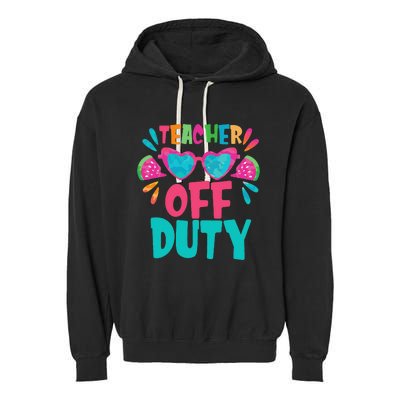 Last Day Of School Summer Break Teacher Off Duty Garment-Dyed Fleece Hoodie