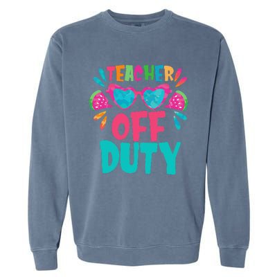 Last Day Of School Summer Break Teacher Off Duty Garment-Dyed Sweatshirt