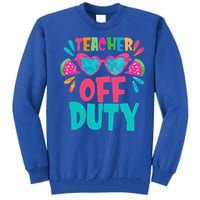 Last Day Of School Summer Break Teacher Off Duty Tall Sweatshirt