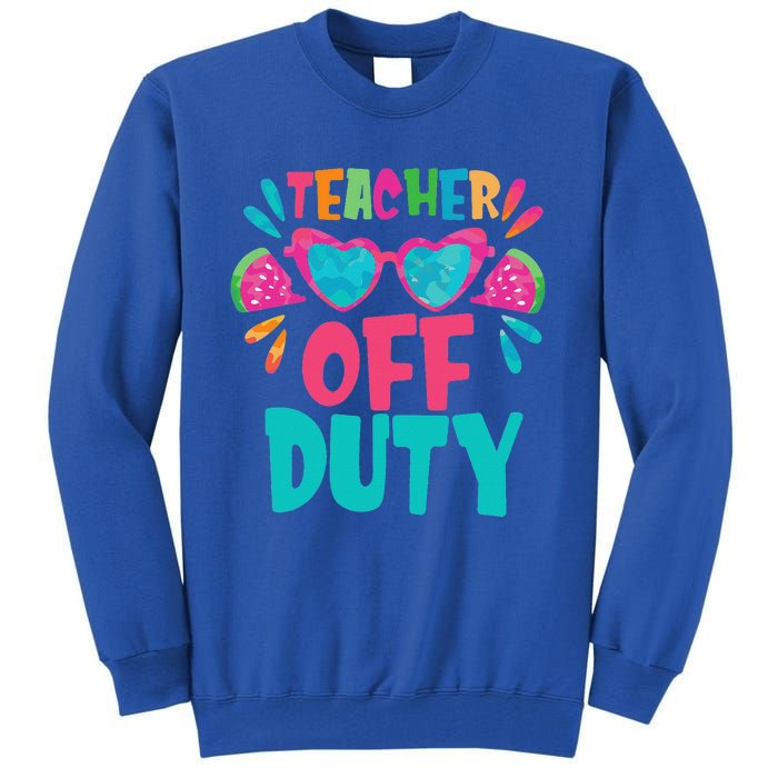 Last Day Of School Summer Break Teacher Off Duty Tall Sweatshirt