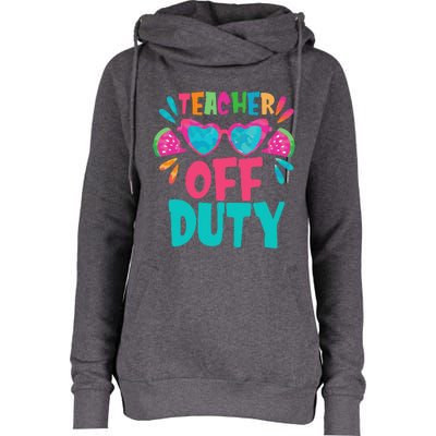 Last Day Of School Summer Break Teacher Off Duty Womens Funnel Neck Pullover Hood