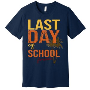 Last Day Of School Forever For Retiring Teachers Summer Premium T-Shirt