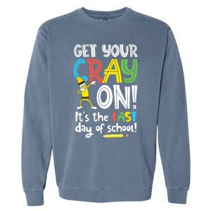 Last Day Of School Get Your Cray On Funny Teacher Garment-Dyed Sweatshirt