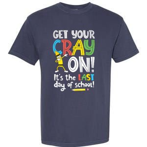 Last Day Of School Get Your Cray On Funny Teacher Garment-Dyed Heavyweight T-Shirt