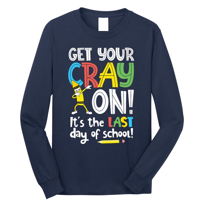 Last Day Of School Get Your Cray On Funny Teacher Long Sleeve Shirt