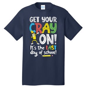 Last Day Of School Get Your Cray On Funny Teacher Tall T-Shirt