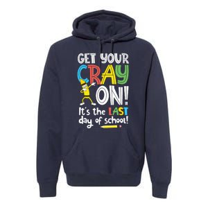 Last Day Of School Get Your Cray On Funny Teacher Premium Hoodie