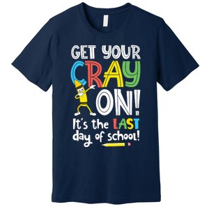 Last Day Of School Get Your Cray On Funny Teacher Premium T-Shirt