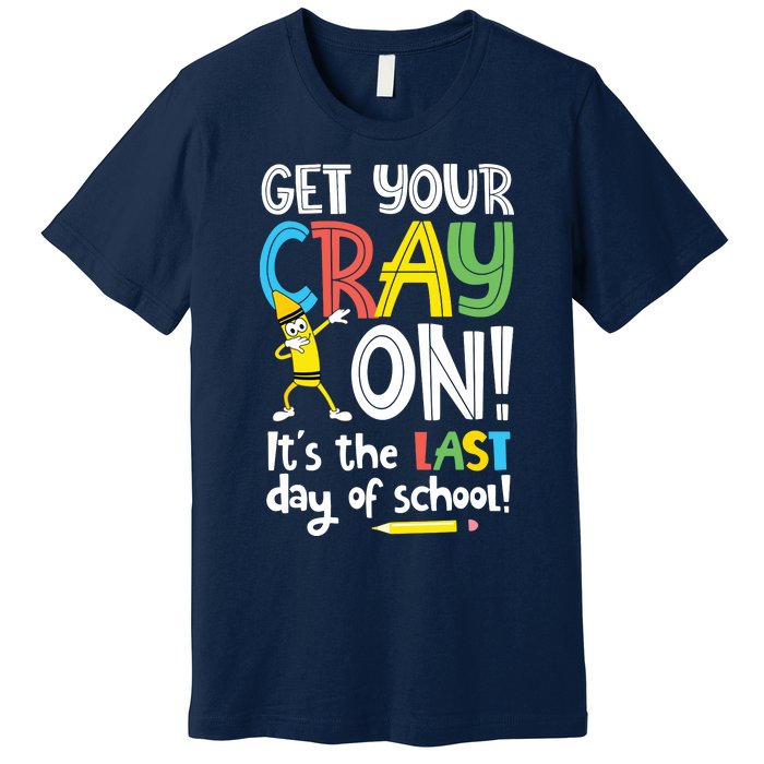 Last Day Of School Get Your Cray On Funny Teacher Premium T-Shirt