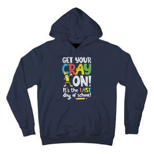 Last Day Of School Get Your Cray On Funny Teacher Tall Hoodie