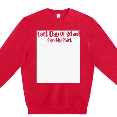 Last Day Of School Sign My Funny Sign My School Premium Crewneck Sweatshirt