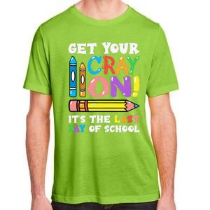 Last Day Of School Get Your Cray On Funny Teacher Gift Adult ChromaSoft Performance T-Shirt