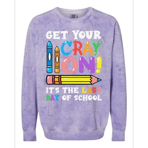 Last Day Of School Get Your Cray On Funny Teacher Gift Colorblast Crewneck Sweatshirt