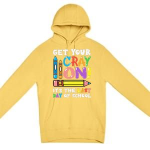 Last Day Of School Get Your Cray On Funny Teacher Gift Premium Pullover Hoodie