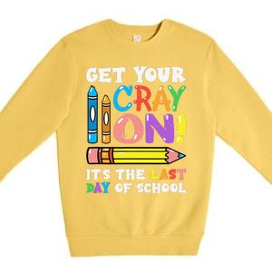 Last Day Of School Get Your Cray On Funny Teacher Gift Premium Crewneck Sweatshirt