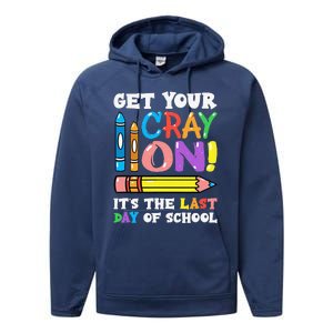 Last Day Of School Get Your Cray On Funny Teacher Gift Performance Fleece Hoodie