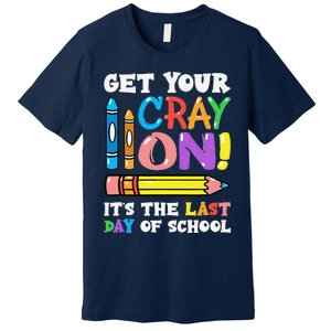 Last Day Of School Get Your Cray On Funny Teacher Gift Premium T-Shirt