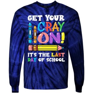 Last Day Of School Get Your Cray On Funny Teacher Gift Tie-Dye Long Sleeve Shirt