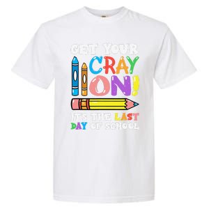 Last Day Of School Get Your Cray On Funny Teacher Gift Garment-Dyed Heavyweight T-Shirt