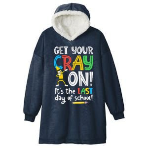 Last Day Of School Get Your Cray On Funny Teacher Hooded Wearable Blanket