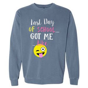 Last Day Of School Got Me LIKE Garment-Dyed Sweatshirt