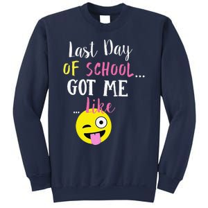 Last Day Of School Got Me LIKE Sweatshirt