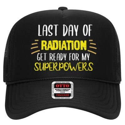 Last Day Of Radiation Get Ready For My Superpowers Quote High Crown Mesh Back Trucker Hat