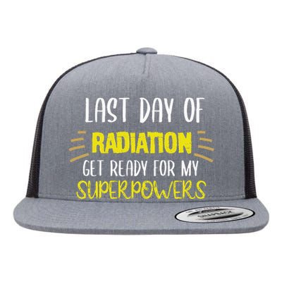 Last Day Of Radiation Get Ready For My Superpowers Quote Flat Bill Trucker Hat