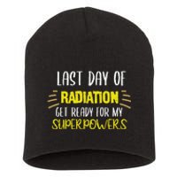 Last Day Of Radiation Get Ready For My Superpowers Quote Short Acrylic Beanie