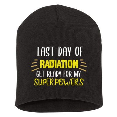 Last Day Of Radiation Get Ready For My Superpowers Quote Short Acrylic Beanie