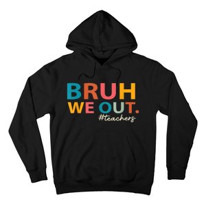 Last Day Of School Bruh We Out Teachers End Of School Year Gift Hoodie