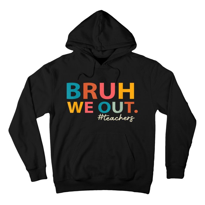 Last Day Of School Bruh We Out Teachers End Of School Year Gift Hoodie