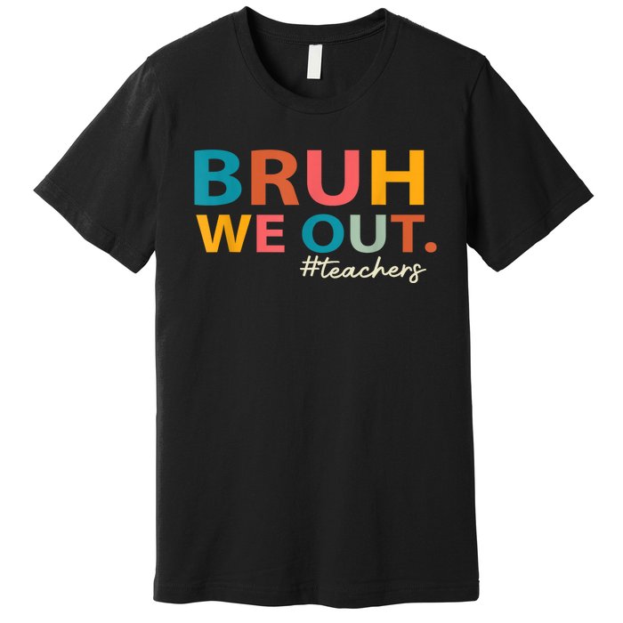 Last Day Of School Bruh We Out Teachers End Of School Year Gift Premium T-Shirt